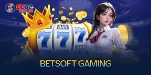 BetSoft Gaming - Trải nghiệm thế giới game đa dạng và hấp dẫn